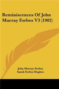 Reminiscences Of John Murray Forbes V3 (1902)