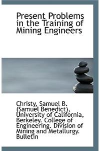 Present Problems in the Training of Mining Engineers