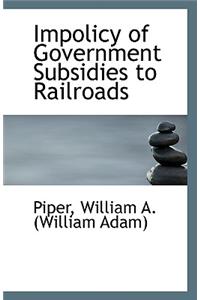 Impolicy of Government Subsidies to Railroads