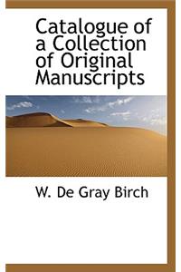 Catalogue of a Collection of Original Manuscripts
