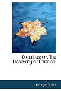 Columbus: Or, the Discovery of America.