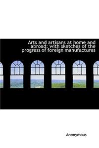 Arts and Artisans at Home and Abroad