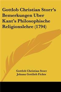 Gottlob Christian Storr's Bemerkungen Uber Kant's Philosophische Religionslehre (1794)