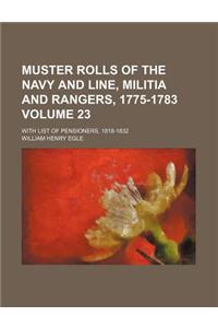 Muster Rolls of the Navy and Line, Militia and Rangers, 1775-1783 Volume 23; With List of Pensioners, 1818-1832