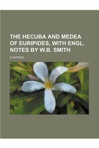 The Hecuba and Medea of Euripides, with Engl. Notes by W.B. Smith