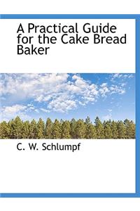 Practical Guide for the Cake Bread Baker