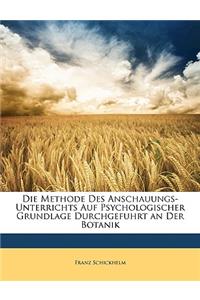 Die Methode Des Anschauungs-Unterrichts Auf Psychologischer Grundlage Durchgefuhrt an Der Botanik
