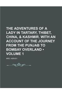 The Adventures of a Lady in Tartary, Thibet, China, & Kashmir. with an Account of the Journey from the Punjab to Bombay Overland (Volume 1)