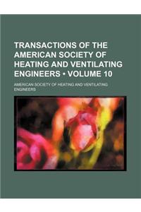 Transactions of the American Society of Heating and Ventilating Engineers (Volume 10)