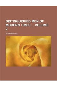 Distinguished Men of Modern Times Volume 2