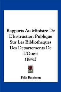 Rapports Au Ministre De L'Instruction Publique Sur Les Bibliotheques Des Departements De L'Ouest (1841)