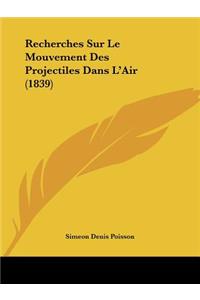 Recherches Sur Le Mouvement Des Projectiles Dans L'Air (1839)