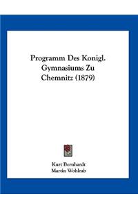 Programm Des Konigl. Gymnasiums Zu Chemnitz (1879)