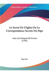 Le Secret de L'Eglise Ou La Correspondance Secrete Du Pape