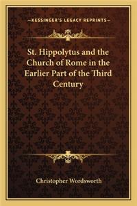 St. Hippolytus and the Church of Rome in the Earlier Part of the Third Century