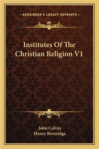 Institutes of the Christian Religion V1