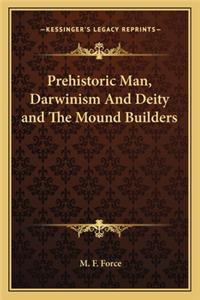 Prehistoric Man, Darwinism and Deity and the Mound Builders