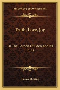 Truth, Love, Joy