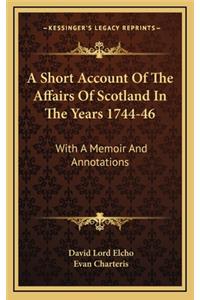 A Short Account of the Affairs of Scotland in the Years 1744-46