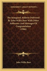 Inaugural Address Delivered by John Willis Baer with Other Addresses and Messages of Congratulation (1906)