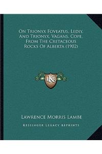 On Trionyx Foveatus, Lediy, And Trionyx, Vagans, Cope, From The Cretaceous Rocks Of Alberta (1902)