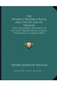The Divinely Prepared Ruler And The Fit End Of Treason