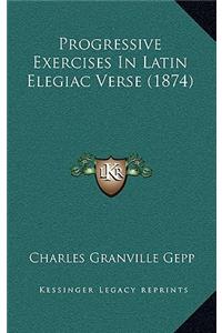 Progressive Exercises in Latin Elegiac Verse (1874)