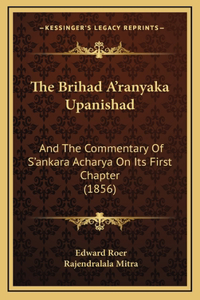 The Brihad A'ranyaka Upanishad