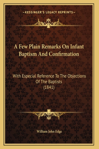 A Few Plain Remarks On Infant Baptism And Confirmation