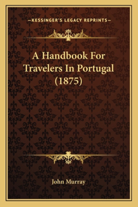 Handbook For Travelers In Portugal (1875)