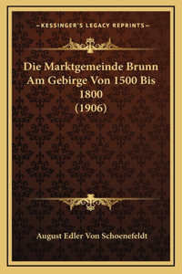 Die Marktgemeinde Brunn Am Gebirge Von 1500 Bis 1800 (1906)