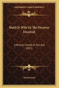 Maid Or Wife Or The Deceiver Deceived