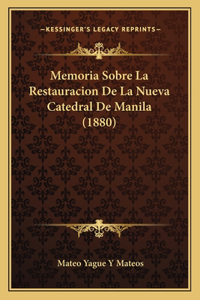 Memoria Sobre La Restauracion De La Nueva Catedral De Manila (1880)