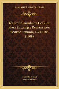 Registres Consulaires De Saint-Flour En Langue Romane Avec Resume Francais, 1376-1405 (1900)