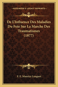 De L'Influence Des Maladies Du Foie Sur La Marche Des Traumatismes (1877)