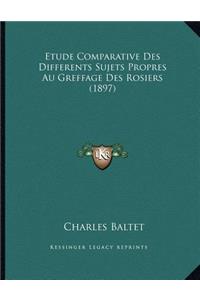 Etude Comparative Des Differents Sujets Propres Au Greffage Des Rosiers (1897)