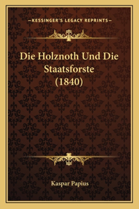Die Holznoth Und Die Staatsforste (1840)