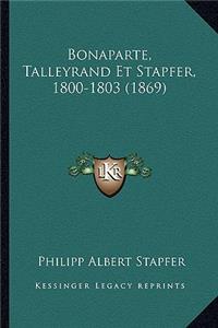 Bonaparte, Talleyrand Et Stapfer, 1800-1803 (1869)