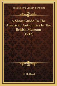 A Short Guide To The American Antiquities In The British Museum (1912)