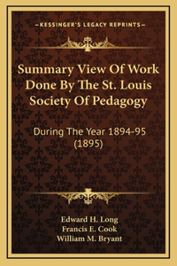 Summary View Of Work Done By The St. Louis Society Of Pedagogy