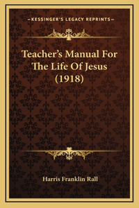 Teacher's Manual For The Life Of Jesus (1918)