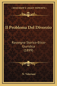 Il Problema Del Divorzio: Rassegna Storico-Etico-Giuridica (1899)