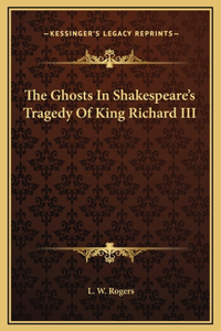The Ghosts In Shakespeare's Tragedy Of King Richard III