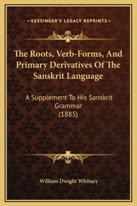 Roots, Verb-Forms, And Primary Derivatives Of The Sanskrit Language