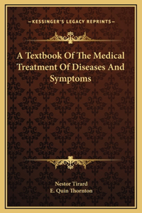 A Textbook Of The Medical Treatment Of Diseases And Symptoms
