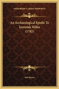 An Archaeological Epistle To Jeremiah Milles (1782)
