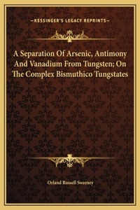 A Separation Of Arsenic, Antimony And Vanadium From Tungsten; On The Complex Bismuthico Tungstates