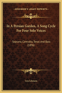 In A Persian Garden, A Song Cycle For Four Solo Voices