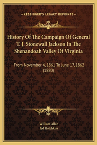 History Of The Campaign Of General T. J. Stonewall Jackson In The Shenandoah Valley Of Virginia