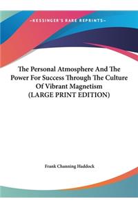 The Personal Atmosphere and the Power for Success Through the Culture of Vibrant Magnetism